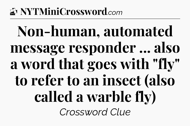 Non-human, automated message responder ... also a word that goes with 