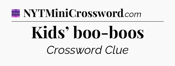 Kids’ boo-boos - Thomas Joseph Crossword