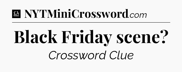 Black Friday scene - LA Times Crossword
