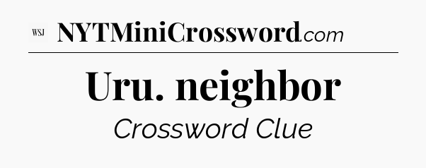 Uru. neighbor - WSJ Crossword