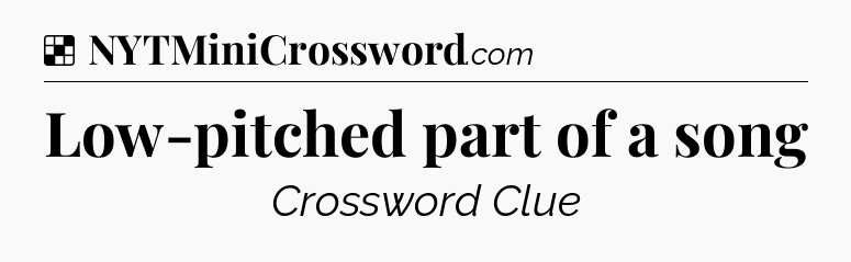 Solution: Low-pitched part of a song - NYT Crossword