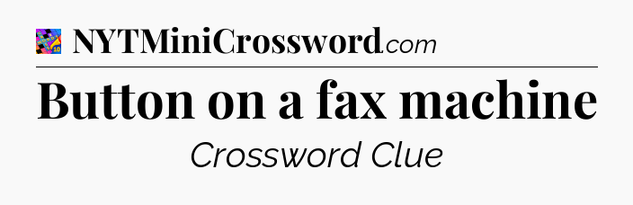 Button on a fax machine Crossword Clue