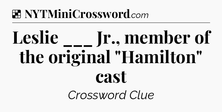Solution: Leslie ___ Jr., member of the original 