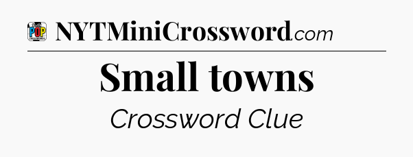 Small towns Crossword Clue