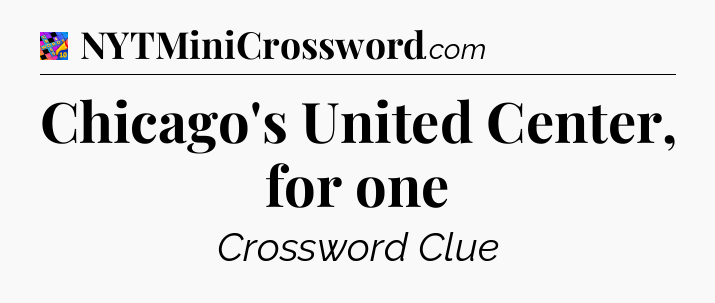 Chicago's United Center, for one Crossword Clue