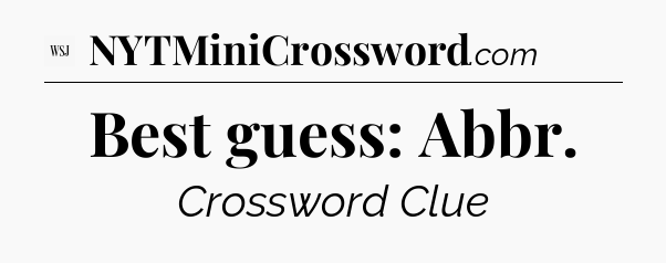 Best guess: Abbr - WSJ Crossword
