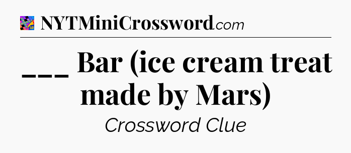 ___ Bar (ice cream treat made by Mars) Crossword Clue