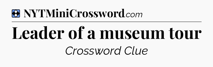 Solution: Leader of a museum tour - NYT Mini Crossword