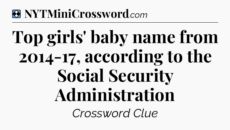 Solution: Top girls' baby name from 2014-17, according to the Social Security Administration - NYT Mini Crossword