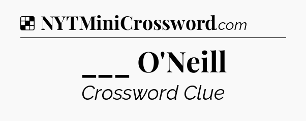 Solution: ___ O'Neill - NYT Crossword