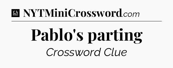 Pablo's parting - LA Times Crossword