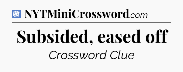 Subsided, eased off Puzzle Page Crossword Clue