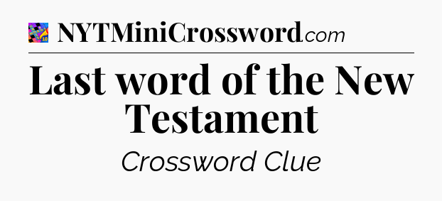 Last word of the New Testament Crossword Clue