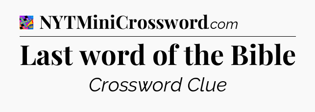 Last word of the Bible Crossword Clue