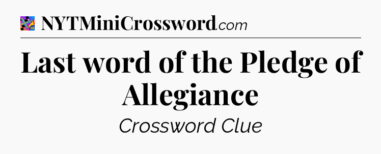 Last word of the Pledge of Allegiance Crossword Clue