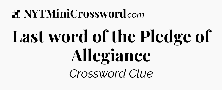 Solution: Last word of the Pledge of Allegiance - NYT Crossword