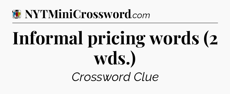 Informal pricing words (2 wds.) Crossword Clue