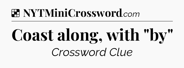 Solution: Coast along, with 