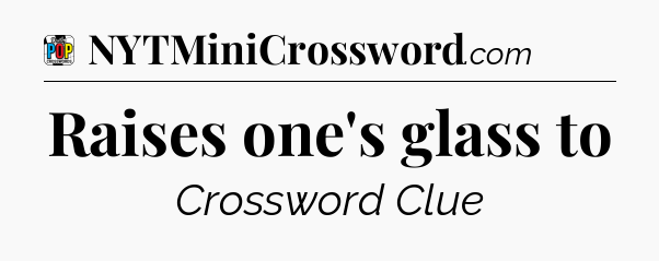 Raises one's glass to Crossword Clue