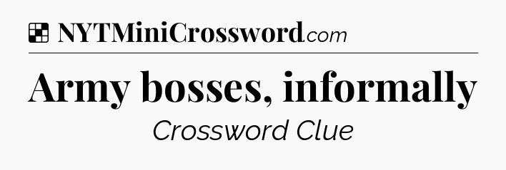 Solution: Army bosses, informally - NYT Crossword