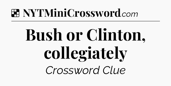 Solution: Bush or Clinton, collegiately - NYT Crossword