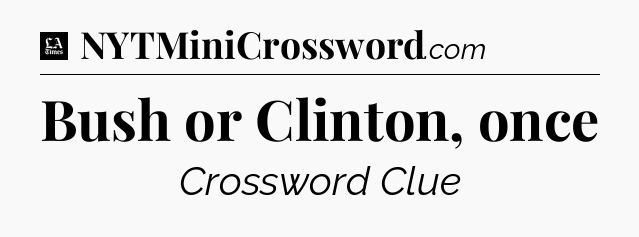 Bush or Clinton, once - LA Times Crossword