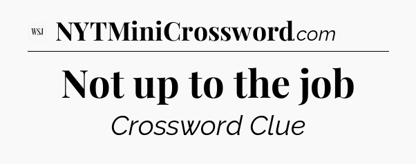 Not up to the job - WSJ Crossword