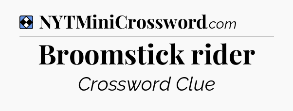 Solution: Broomstick rider - NYT Mini Crossword