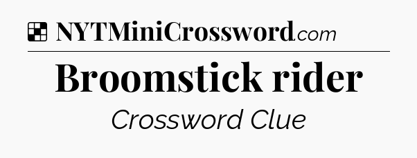Solution: Broomstick rider - NYT Crossword