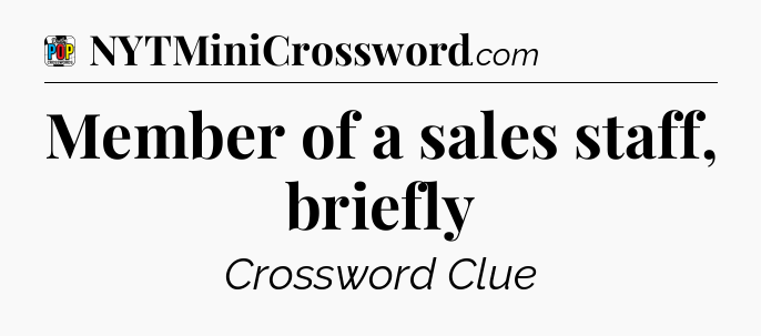 Member of a sales staff, briefly Crossword Clue