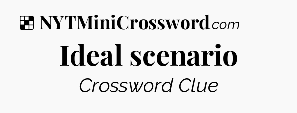 Solution: Ideal scenario - NYT Crossword