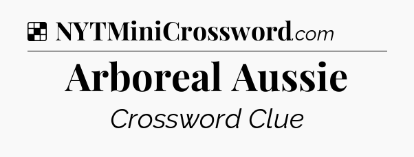 Solution: Arboreal Aussie - NYT Crossword