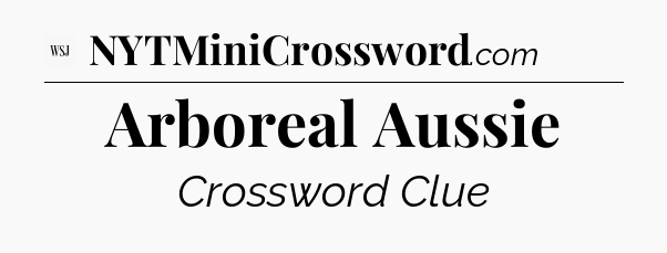 Arboreal Aussie - WSJ Crossword