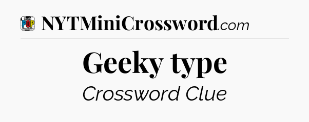 Geeky type Crossword Clue