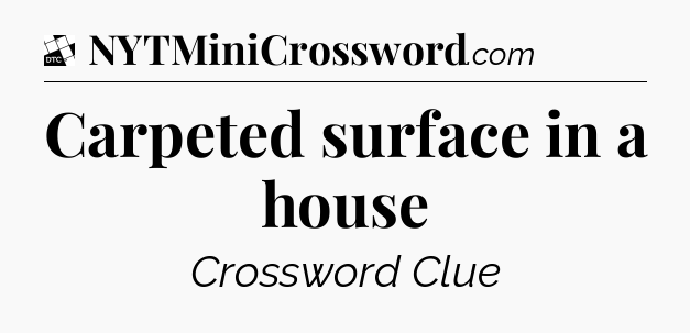 Carpeted surface in a house - Daily Themed Classic Crossword