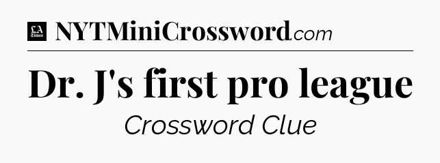 Dr. J's first pro league - LA Times Crossword