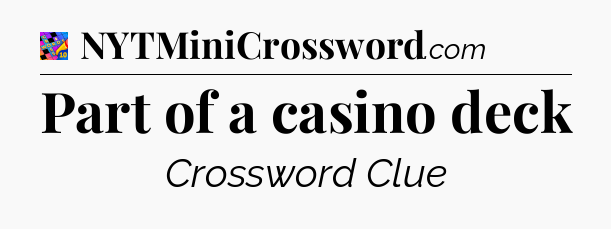 Part of a casino deck Crossword Clue