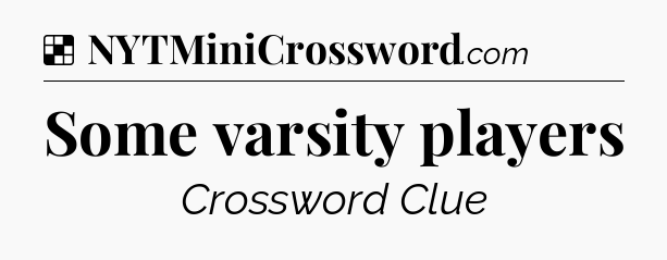 Solution: Some varsity players - NYT Crossword