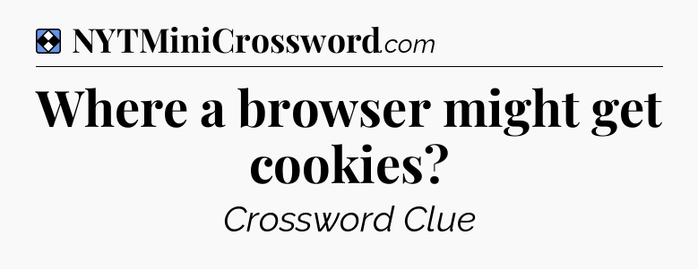 Solution: Where a browser might get cookies - NYT Mini Crossword
