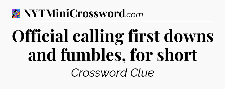 Official calling first downs and fumbles, for short Crossword Clue