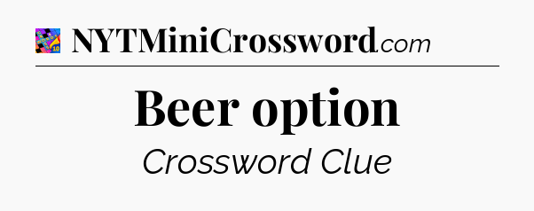 Beer option Crossword Clue