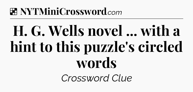 Solution: H. G. Wells novel ... with a hint to this puzzle's circled words - NYT Crossword