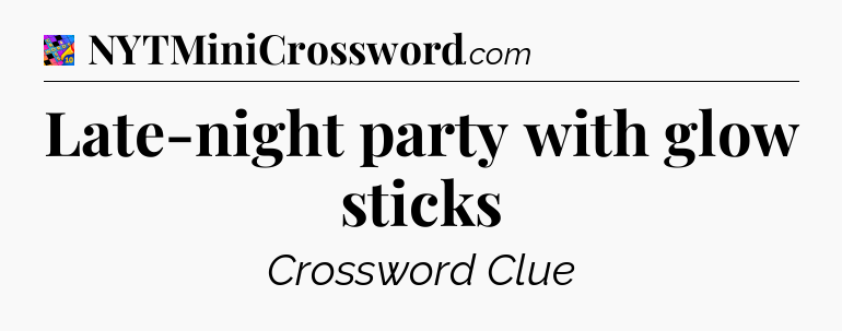 Late-night party with glow sticks Crossword Clue