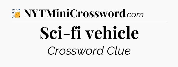 Sci-fi vehicle - 7 Little Words