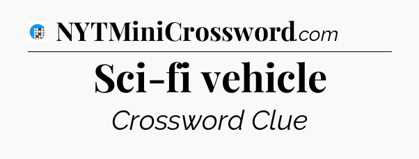 Sci-fi vehicle Crossword Clue