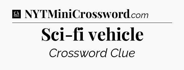 Sci-fi vehicle - LA Times Crossword