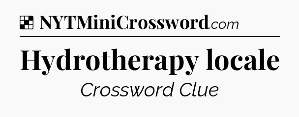 Solution: Hydrotherapy locale - NYT Crossword