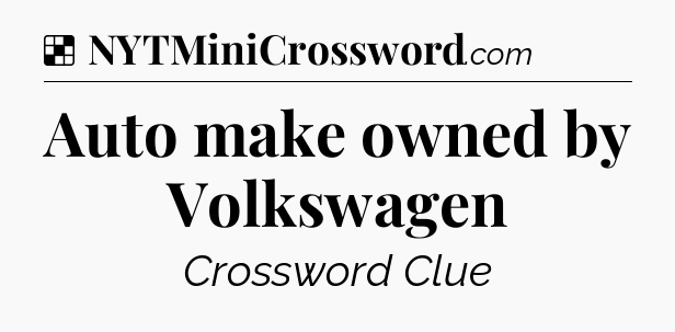 Solution: Auto make owned by Volkswagen - NYT Crossword