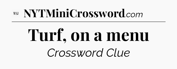 Turf, on a menu - WSJ Crossword