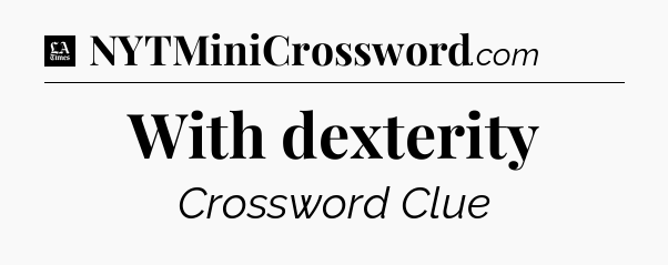 With dexterity - LA Times Crossword
